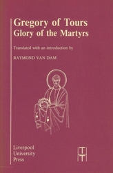  Gregory of Tours: Glory of the Martyrs