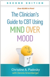 The Clinician\'s Guide to CBT Using Mind Over Mood, Second Edition