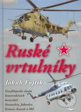 Ruské vrtulníky. Encyklopedie strojů konstrukčních kanceláří Bratuchin, Jakovlev, Kamov, Kazaň a Mil