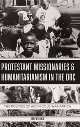  Protestant Missionaries & Humanitarianism in the - The Politics of Aid in Cold War Africa