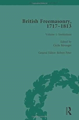  British Freemasonry, 1717-1813 Volume 1