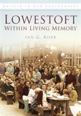  Lowestoft Within Living Memory