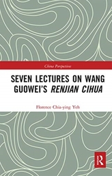  Seven Lectures on Wang Guowei\'s Renjian Cihua