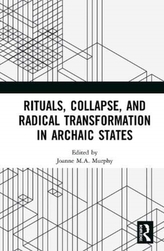  Rituals, Collapse, and Radical Transformation in Archaic States