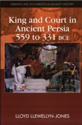  King and Court in Ancient Persia 559 to 331 BCE