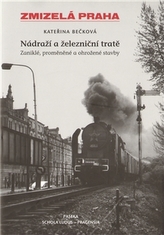 Zmizelá Praha Nádraží a železniční tratě