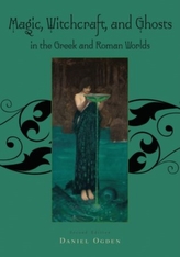  Magic, Witchcraft and Ghosts in the Greek and Roman Worlds