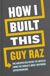 How I Built This: The Unexpected Paths to Success From the World´s Most Inspiring Entrepreneurs 