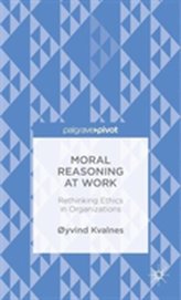  Moral Reasoning at Work: Rethinking Ethics in Organizations