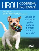 Hrou k dobrému vychování - Jak získat skvělého psího parťáka pomocí sportu, her a triků