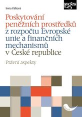 Poskytování peněžních prostředků z rozpočtu Evropské unie a finančních mechanismů v České republice - Právní aspekty