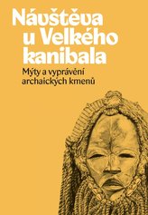 Návštěva u Velkého kanibala - Mýty a vyprávění archaických kmenů