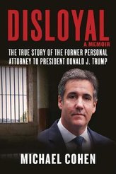 Disloyal: A Memoir : The True Story of the Former Personal Attorney to President Donald J. Trump