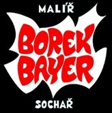 Borek Bayer - malíř, sochař