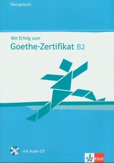 Mit Erfolg zum Goethe-Zertifikat B2 - Ubungsbuch